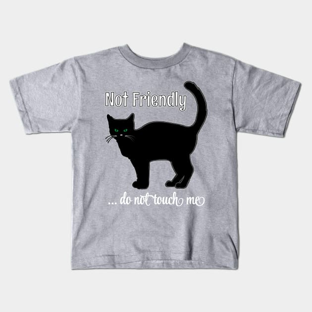 NOT FRIENDLY DO NOT TOUCH ME FUNNY CAT SHIRT, SOCKS, STICKERS, AND MORE Kids T-Shirt by KathyNoNoise